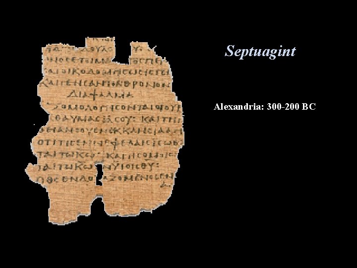 Septuagint Alexandria: 300 -200 BC 