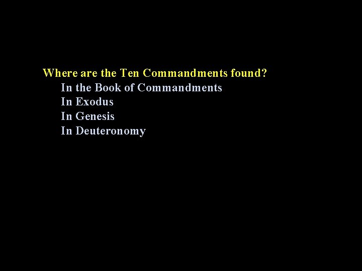 Where are the Ten Commandments found? In the Book of Commandments In Exodus In