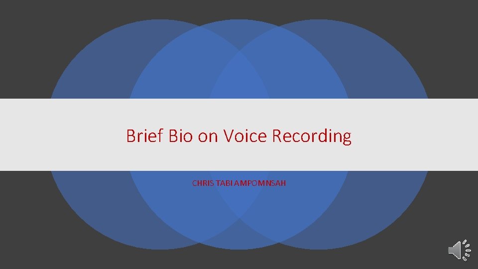 Brief Bio on Voice Recording CHRIS TABI AMPOMNSAH 