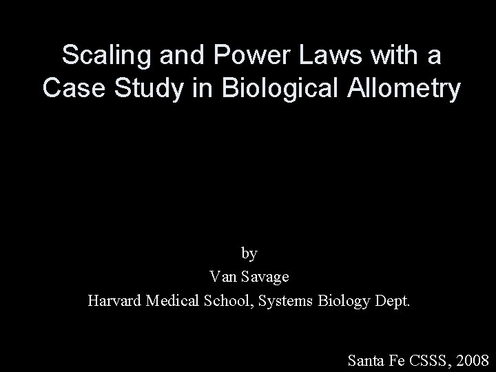 Scaling and Power Laws with a Case Study in Biological Allometry by Van Savage