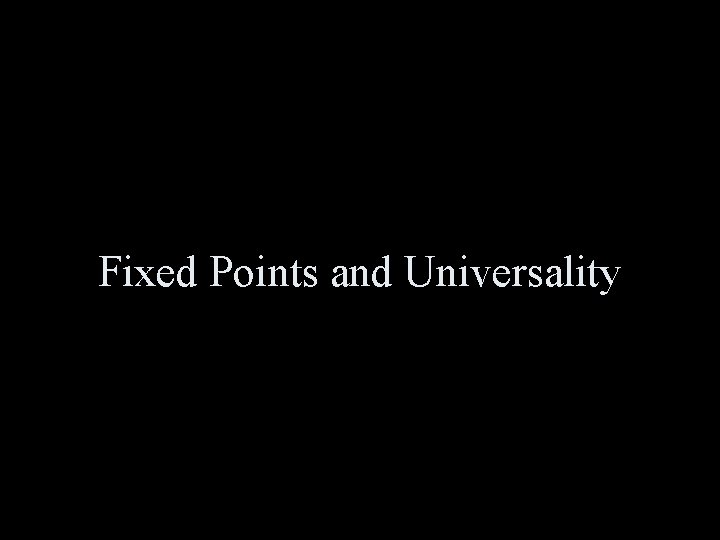 Fixed Points and Universality 