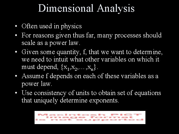 Dimensional Analysis • Often used in physics • For reasons given thus far, many