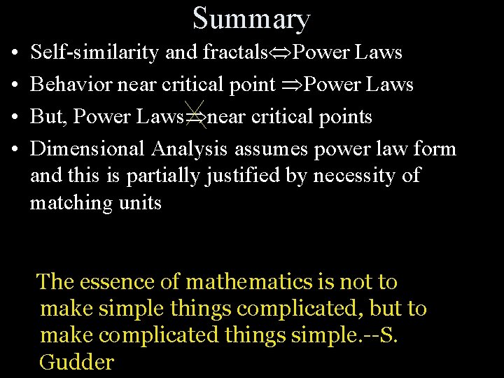 Summary • • Self-similarity and fractals Power Laws Behavior near critical point Power Laws