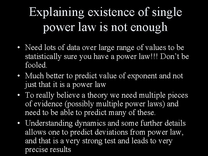 Explaining existence of single power law is not enough • Need lots of data