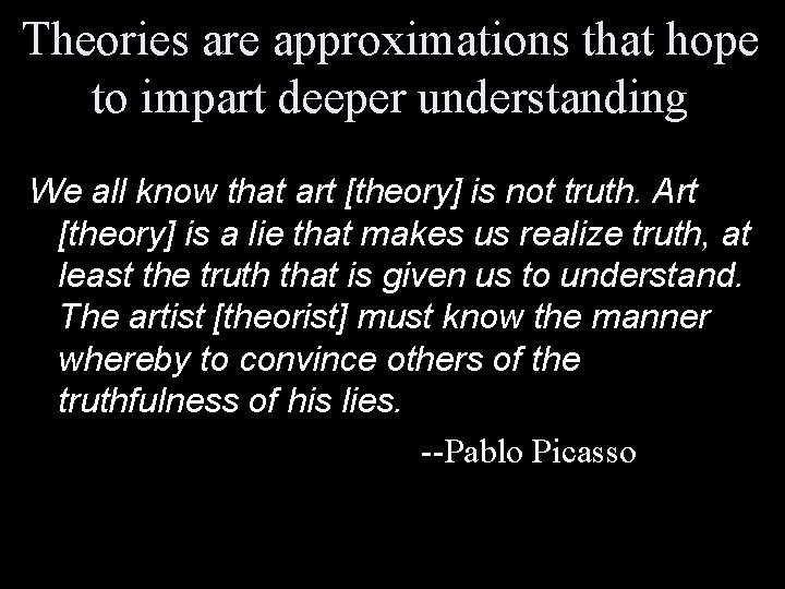 Theories are approximations that hope to impart deeper understanding We all know that art