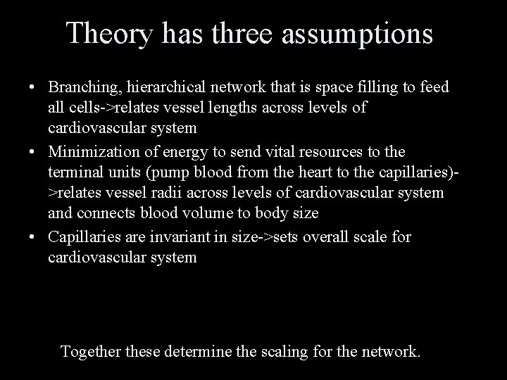 Theory has three assumptions • Branching, hierarchical network that is space filling to feed