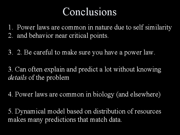 Conclusions 1. Power laws are common in nature due to self similarity 2. and