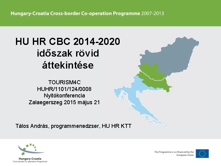 HU HR CBC 2014 -2020 időszak rövid áttekintése TOURISM 4 C HUHR/1101/124/0008 Nyitókonferencia Zalaegerszeg