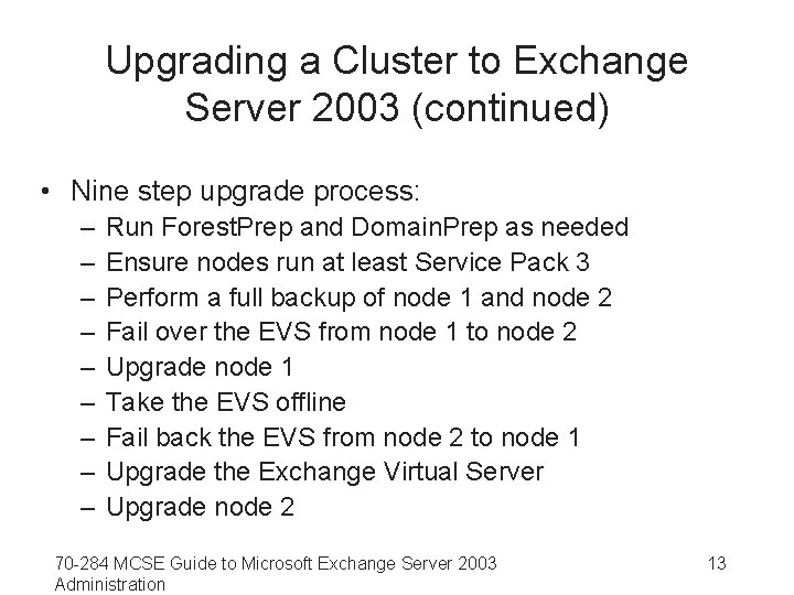 Upgrading a Cluster to Exchange Server 2003 (continued) • Nine step upgrade process: –