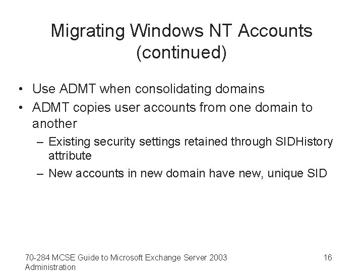 Migrating Windows NT Accounts (continued) • Use ADMT when consolidating domains • ADMT copies