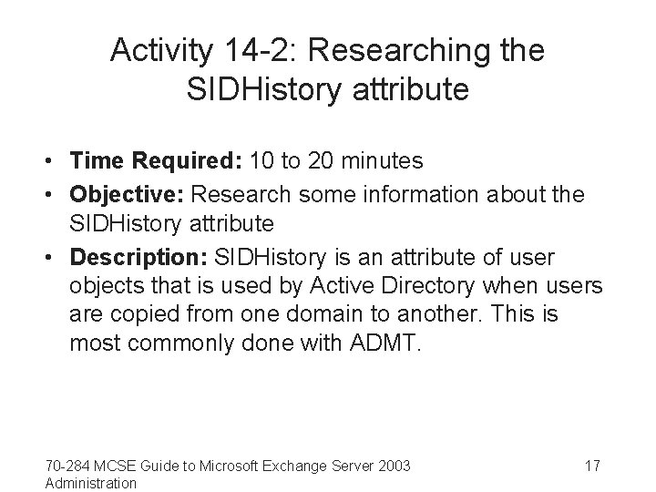 Activity 14 -2: Researching the SIDHistory attribute • Time Required: 10 to 20 minutes
