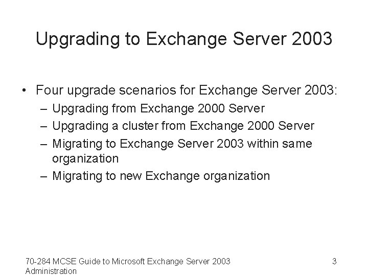 Upgrading to Exchange Server 2003 • Four upgrade scenarios for Exchange Server 2003: –