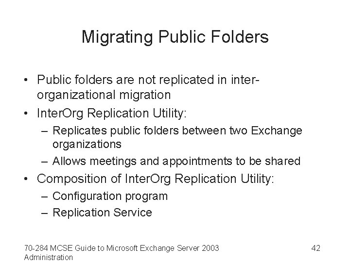 Migrating Public Folders • Public folders are not replicated in interorganizational migration • Inter.