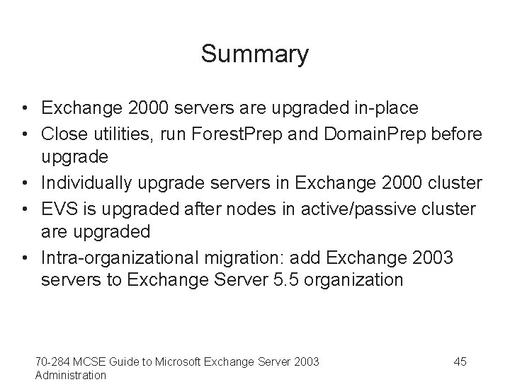 Summary • Exchange 2000 servers are upgraded in-place • Close utilities, run Forest. Prep