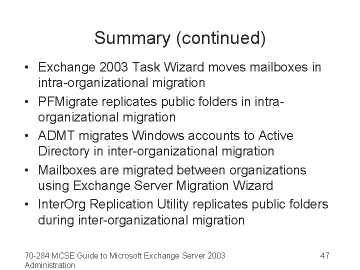 Summary (continued) • Exchange 2003 Task Wizard moves mailboxes in intra-organizational migration • PFMigrate