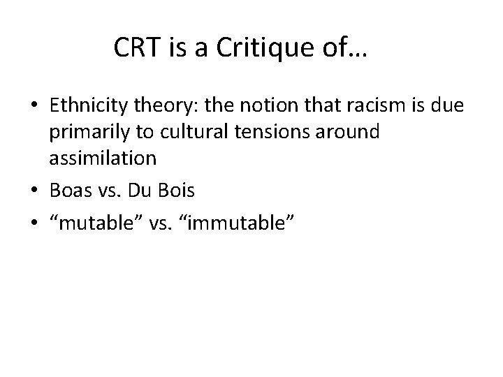 CRT is a Critique of… • Ethnicity theory: the notion that racism is due