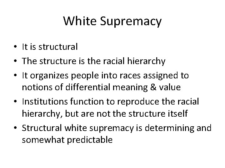White Supremacy • It is structural • The structure is the racial hierarchy •