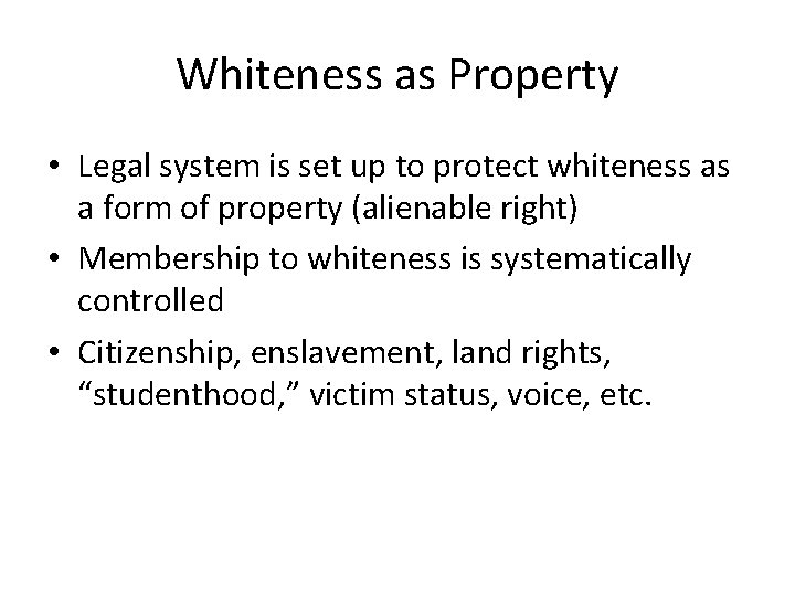 Whiteness as Property • Legal system is set up to protect whiteness as a