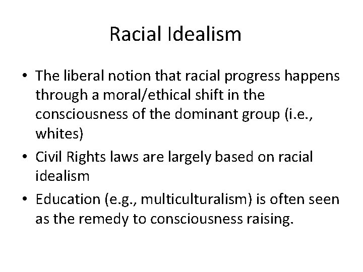 Racial Idealism • The liberal notion that racial progress happens through a moral/ethical shift