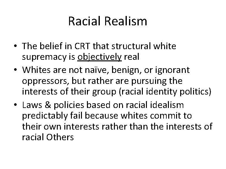 Racial Realism • The belief in CRT that structural white supremacy is objectively real