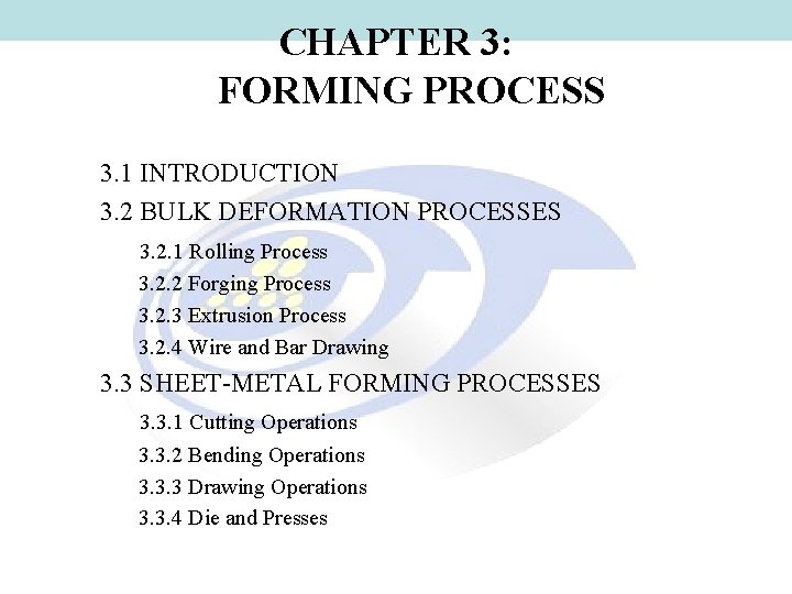 CHAPTER 3: FORMING PROCESS 3. 1 INTRODUCTION 3. 2 BULK DEFORMATION PROCESSES 3. 2.