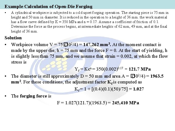 Example Calculation of Open-Die Forging • A cylindrical workpiece is subjected to a cold