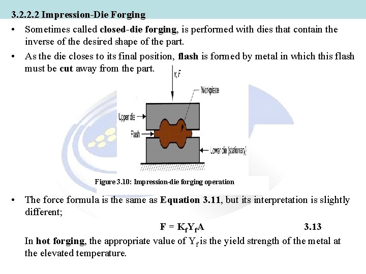 3. 2. 2. 2 Impression-Die Forging • Sometimes called closed-die forging, is performed with