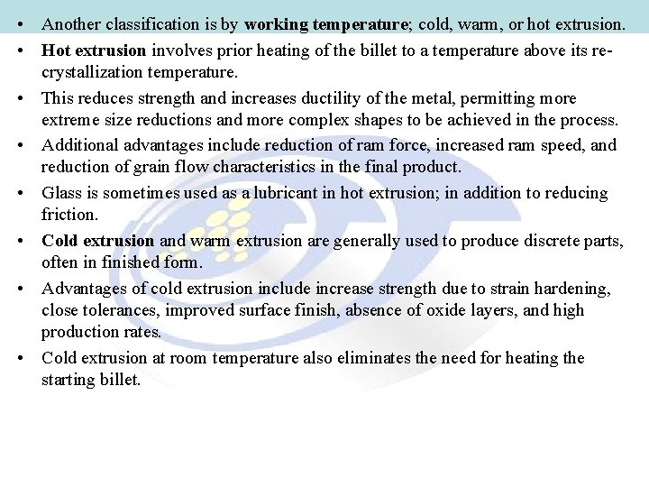  • Another classification is by working temperature; cold, warm, or hot extrusion. •