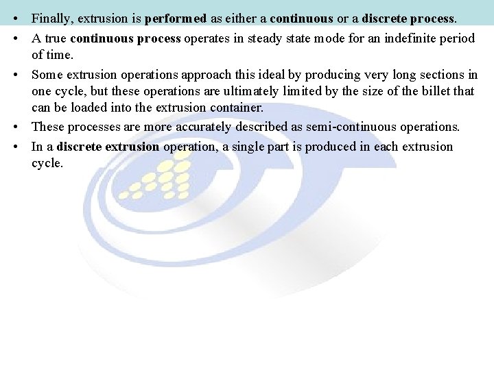  • Finally, extrusion is performed as either a continuous or a discrete process.