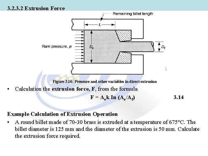3. 2 Extrusion Force Figure 3. 16: Pressure and other variables in direct extrusion