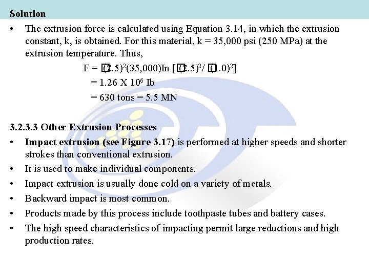 Solution • The extrusion force is calculated using Equation 3. 14, in which the