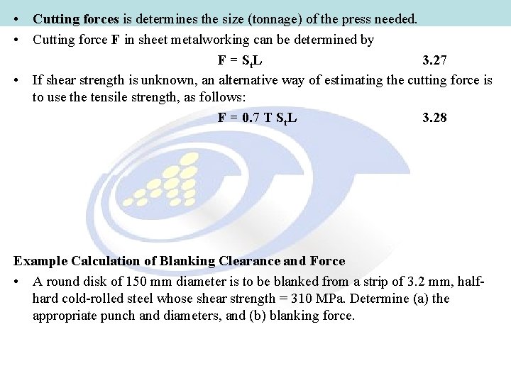  • Cutting forces is determines the size (tonnage) of the press needed. •