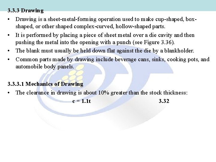 3. 3. 3 Drawing • Drawing is a sheet-metal-forming operation used to make cup-shaped,