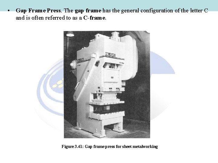  • Gap Frame Press. The gap frame has the general configuration of the