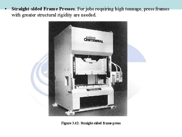  • Straight-sided Frame Presses. For jobs requiring high tonnage, press frames with greater