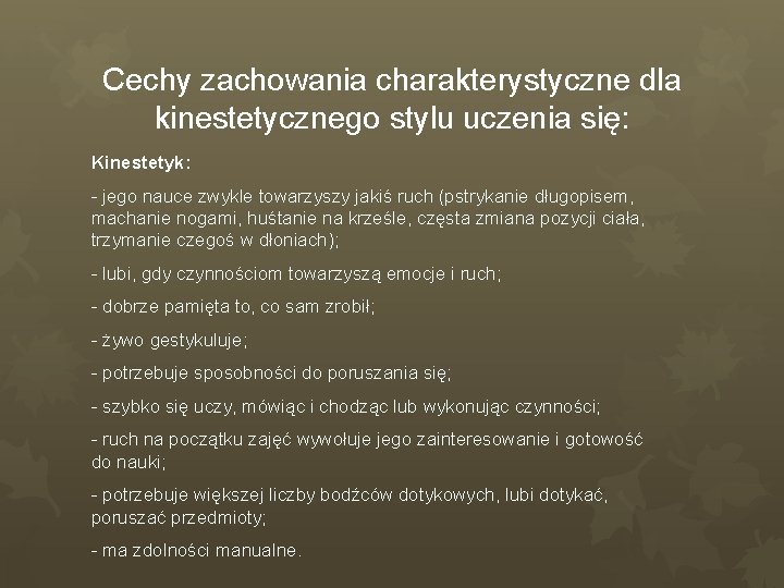 Cechy zachowania charakterystyczne dla kinestetycznego stylu uczenia się: Kinestetyk: - jego nauce zwykle towarzyszy