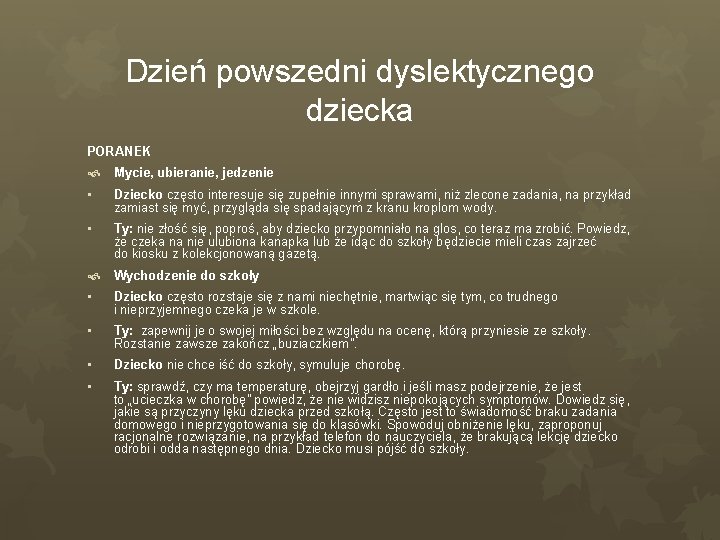 Dzień powszedni dyslektycznego dziecka PORANEK Mycie, ubieranie, jedzenie • Dziecko często interesuje się zupełnie