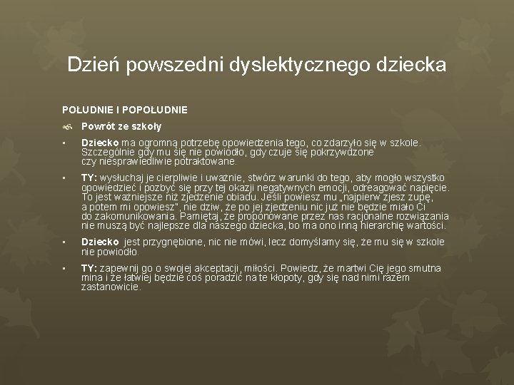 Dzień powszedni dyslektycznego dziecka POŁUDNIE I POPOŁUDNIE Powrót ze szkoły • Dziecko ma ogromną