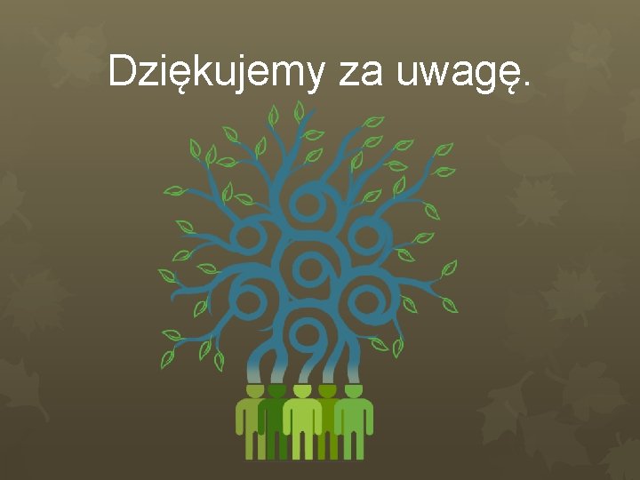 Dziękujemy za uwagę. 