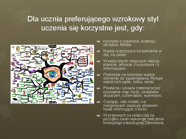 Dla ucznia preferującego wzrokowy styl uczenia się korzystne jest, gdy: Korzysta z rysunków, ilustracji,