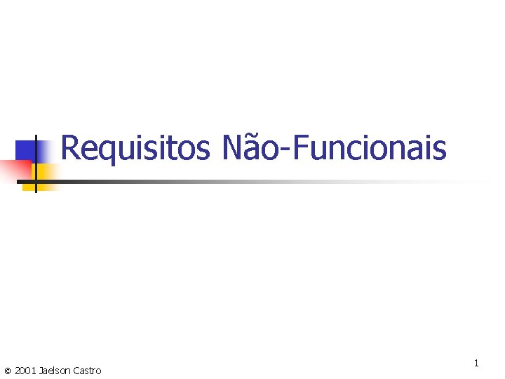 Requisitos Não-Funcionais © 2001 Jaelson Castro 1 