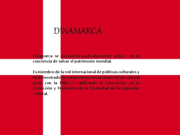 DINAMARCA Dinamarca se encuentra particularmente activo en la conciencia de salvar el patrimonio mundial.