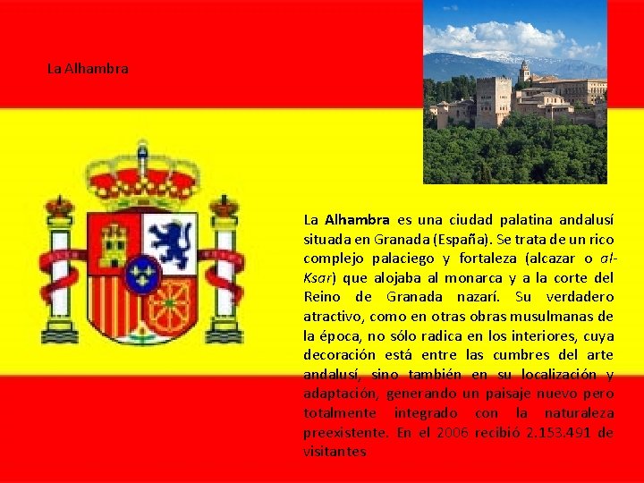 La Alhambra es una ciudad palatina andalusí situada en Granada (España). Se trata de
