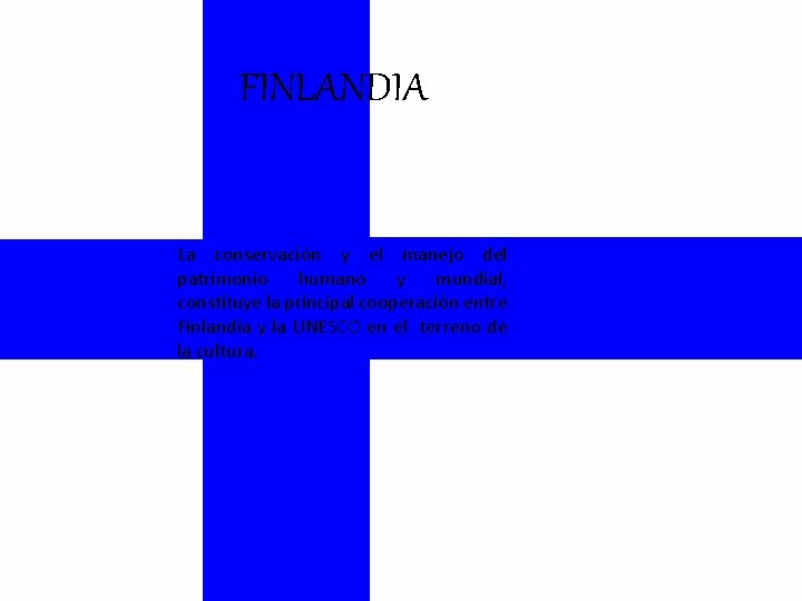 FINLANDIA La conservación y el manejo del patrimonio humano y mundial, constituye la principal