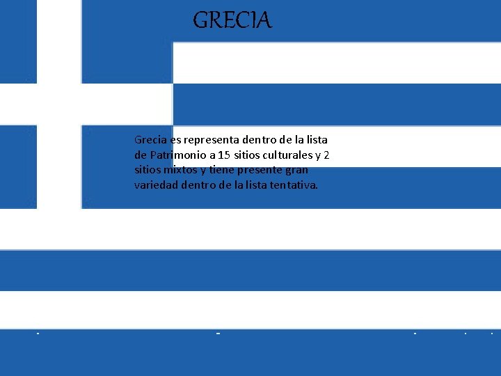 GRECIA Grecia es representa dentro de la lista de Patrimonio a 15 sitios culturales