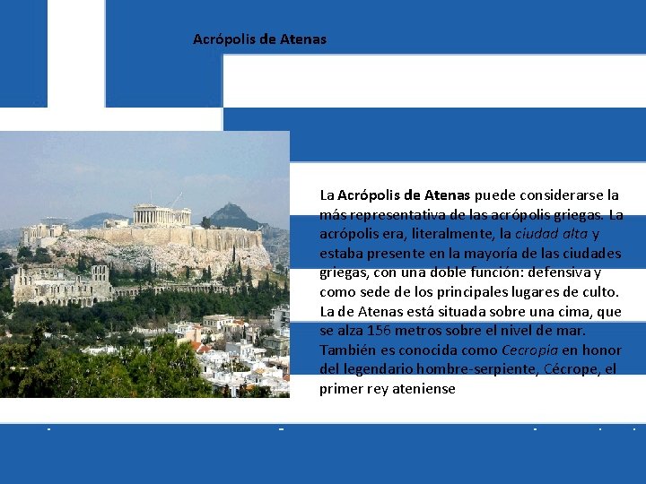 Acrópolis de Atenas La Acrópolis de Atenas puede considerarse la más representativa de las