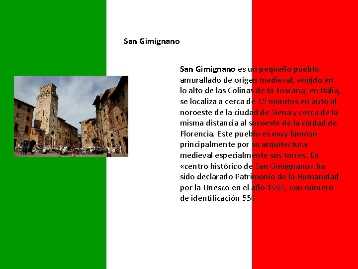 San Gimignano es un pequeño pueblo amurallado de origen medieval, erigido en lo alto