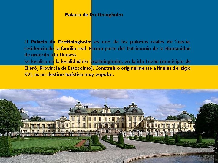 Palacio de Drottningholm El Palacio de Drottningholm es uno de los palacios reales de
