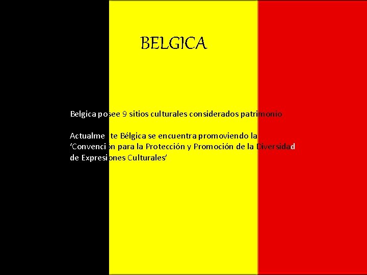 BELGICA Belgica posee 9 sitios culturales considerados patrimonio mundial. Actualmente Bélgica se encuentra promoviendo