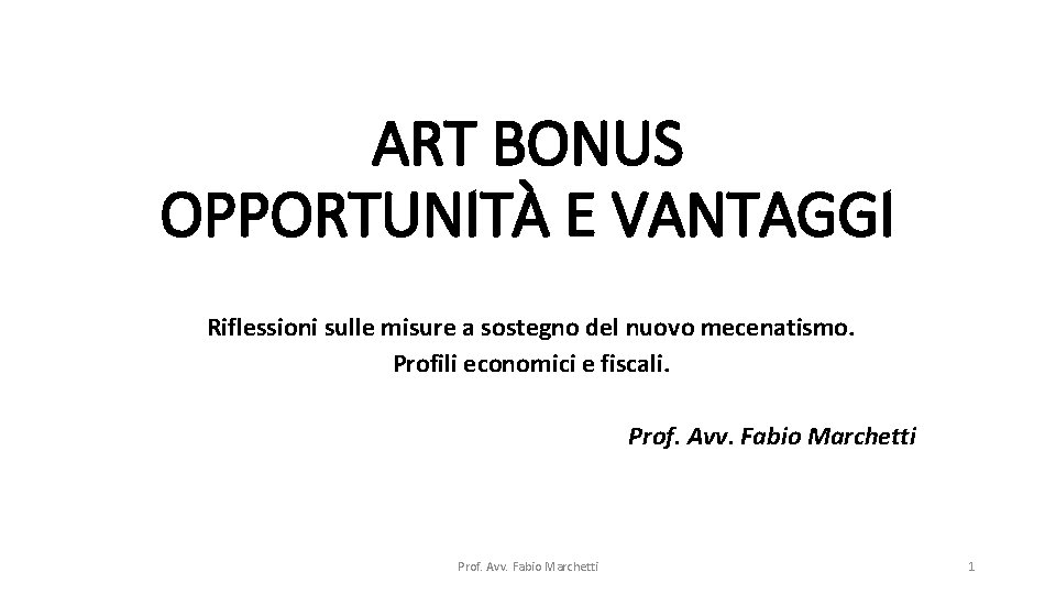 ART BONUS OPPORTUNITÀ E VANTAGGI Riflessioni sulle misure a sostegno del nuovo mecenatismo. Profili